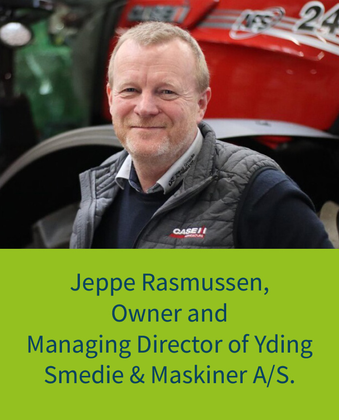 Jeppe Rasmussen, 
Owner and 
Managing Director of Yding Smedie & Maskiner A/S.